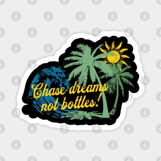 Chase Dreams Not Bottles Magnet by SOS@ddicted