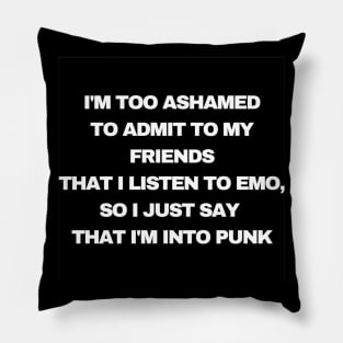I Am Ashamed To Admit That I Listen To Emo Pillow