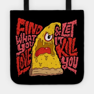 Find What You Love and let it kill You Tote
