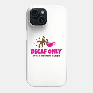 Decaf Only Phone Case