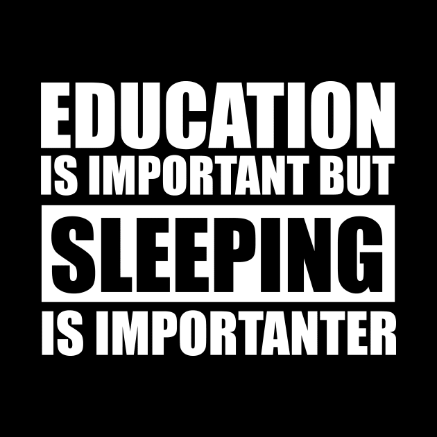 education is important but sleeping is importanter cute gift idea for men women and kids by Abir's Store