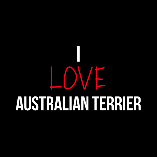 I love Australian Terrier by Word and Saying