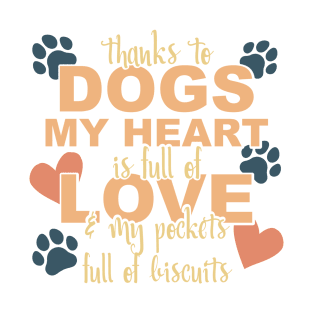 Thanks To Dogs My Heart Is Full Of Love And My Pockets Full Of Biscuits T-Shirt