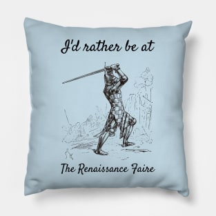 I'd Rather Be at The Renaissance Faire Pillow