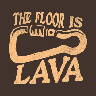 The Floor Is Lava Funny Climbing Bouldering Hiking T-Shirt