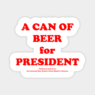 A CAN OF BEER FOR PRESIDENT Magnet