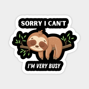 SORRY I CAN'T I'M VERY BUSY FUNNY SLOTH Magnet