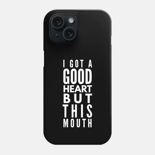 I Got A Good Heart But This Mouth - Funny Sayings Phone Case by Textee Store