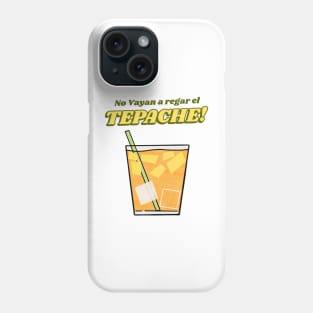 No vayan a regar el tepache Phone Case