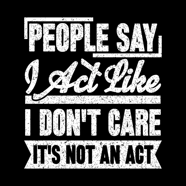 People Say I Act Like I Don't Care. It's Not An Act by SilverTee