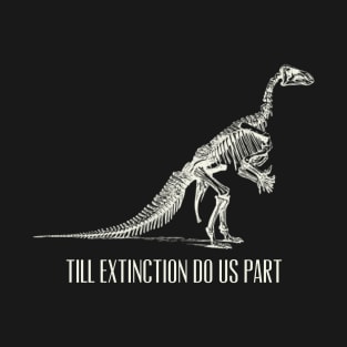 Till Extinction Do Us Part T-Shirt