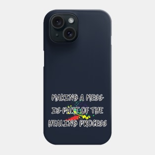 Making a mess is part of the healing process, funny gifts, occupational therapy Phone Case