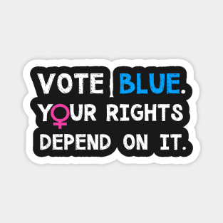Vote Blue, Your Rights Depend On It Magnet