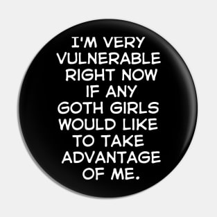 I'm Very Vulnerable Right Now,Funny Goth Girls sarcasm Quote Pin