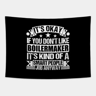 Boilermaker lover It's Okay If You Don't Like Boilermaker It's Kind Of A Smart People job Anyway Tapestry