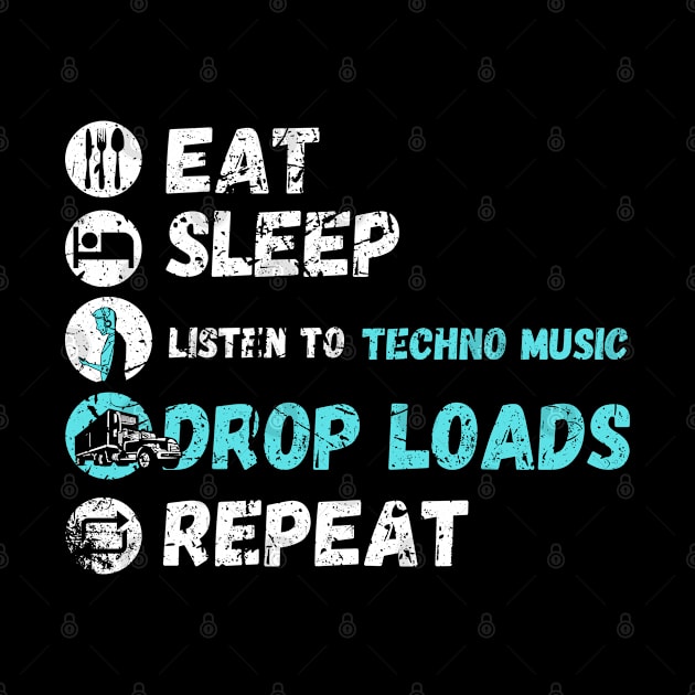 Eat Sleep Listen To Techno Music Drop Loads Repeat by maxdax