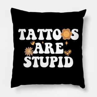 Tattoos are stupid Pillow