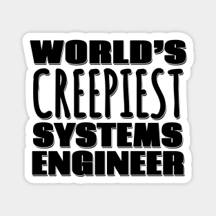 World's Creepiest Systems Engineer Magnet