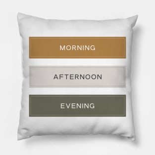 Morning, Afternoon and Evening Pillow