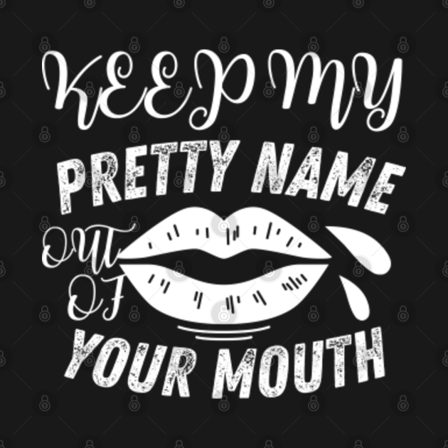 Keep My Name Out Your Mouth Quotes - Keep My Pretty Name Out Of Your Mouth - Humor Quote - Kids Long Sleeve Keep My Name Out Your Mouth Quotes - Keep My Pretty Name Out Of Your Mouth - Humor Quote - Kids Long Sleeve