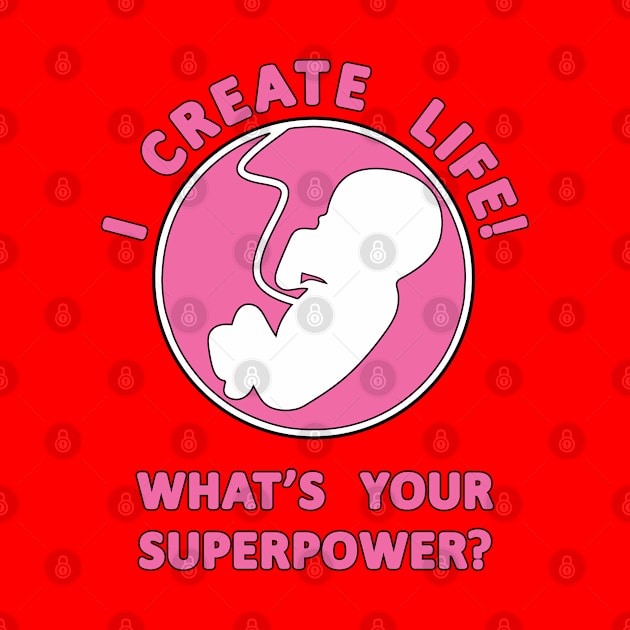 I Create Life!, What's Your Superpower Pregnancy Slogan by Harlake