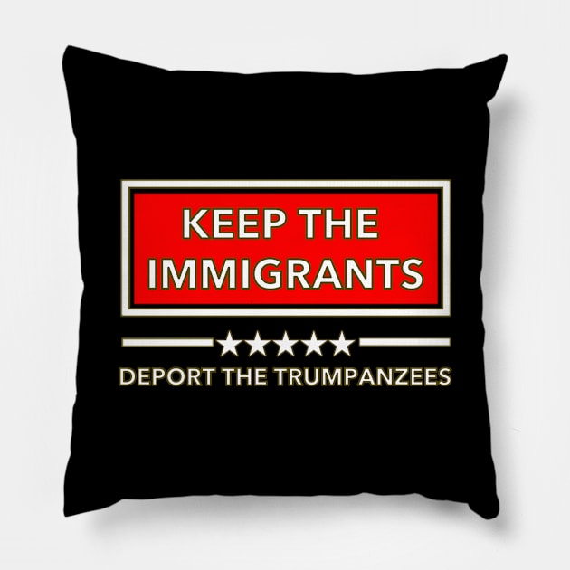 keep the immigrants deport the trumpanzees Pillow by skittlemypony