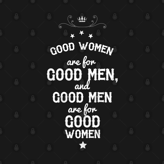 Good women are for Good men, and Good men are for Good women. by Ben Foumen