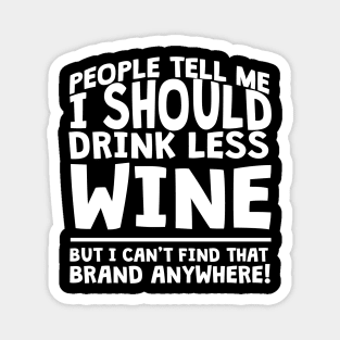 People Tell Me I Should Drink Less Wine Magnet