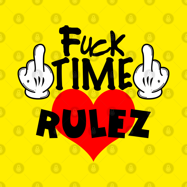 Fuck Time Love Rulez by BlazedAustralia