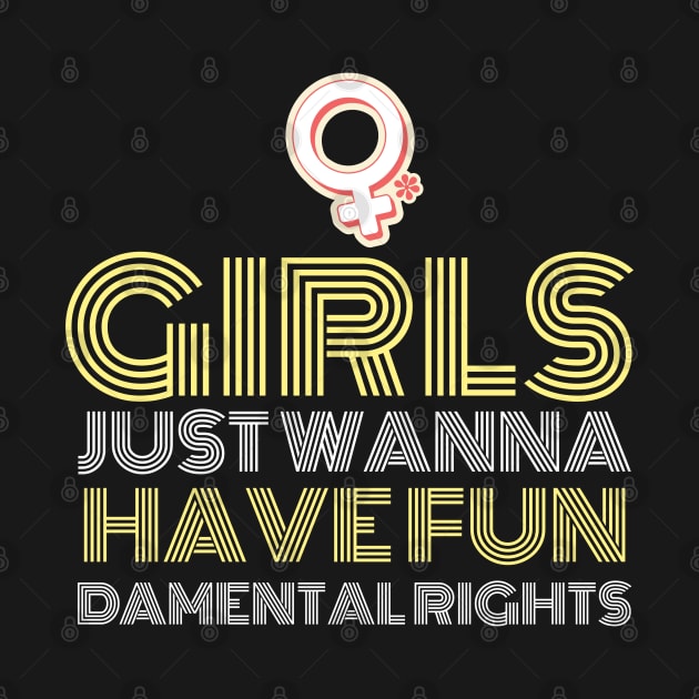 Girls just wanna have fundamental rights feminist quote by G-DesignerXxX