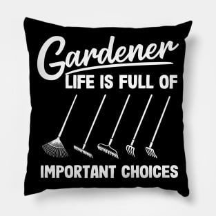 Gardener Life Is Full Of Important Choices Rakes Pillow