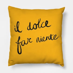 il dolce far niente ~ the sweetness of doing nothing. Pillow