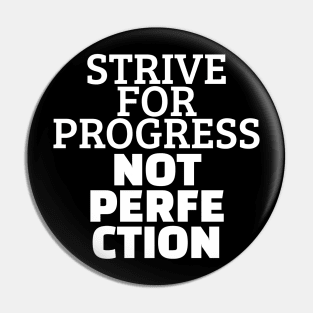 Strive For Progress Not Perfection Pin