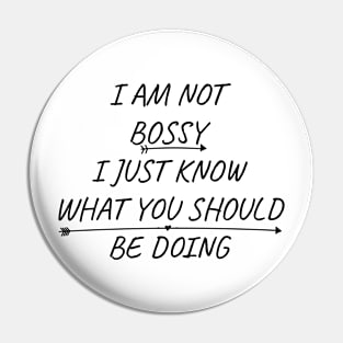 I Am Not Bossy I Just Know What You Should Be Doing Funny Pin