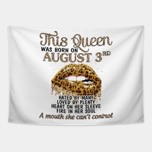 This Queen Was Born On August 3rd Hated By Many Loved By Plenty Heart Fire A Mouth Can't Control Tapestry
