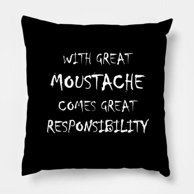 With Great Moustache Comes Great Responsibility Pillow by FNO