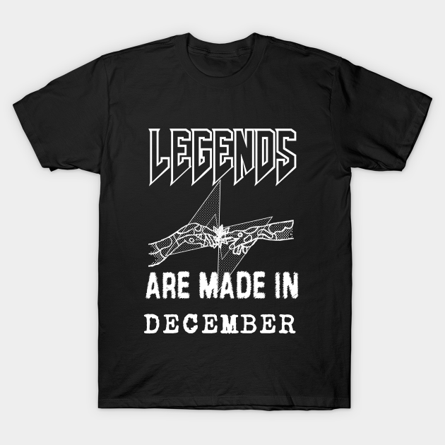 Discover December Birthday - A Legend Is Made - Born In December - T-Shirt