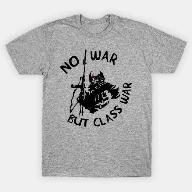 No War But Class War Skeleton - Anti Imperialism, Anti War, Socialist, Anarchist, Communist War But Class War - | TeePublic