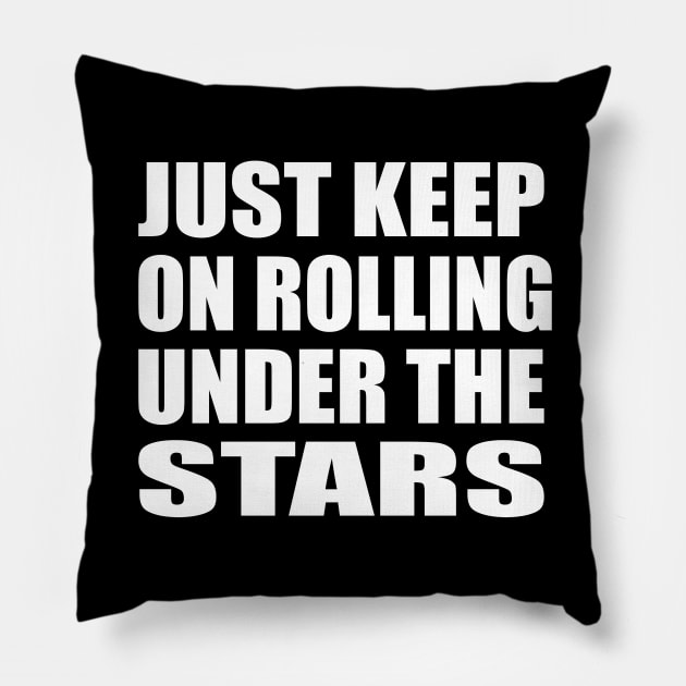 Just keep on rolling under the stars Pillow by CRE4T1V1TY