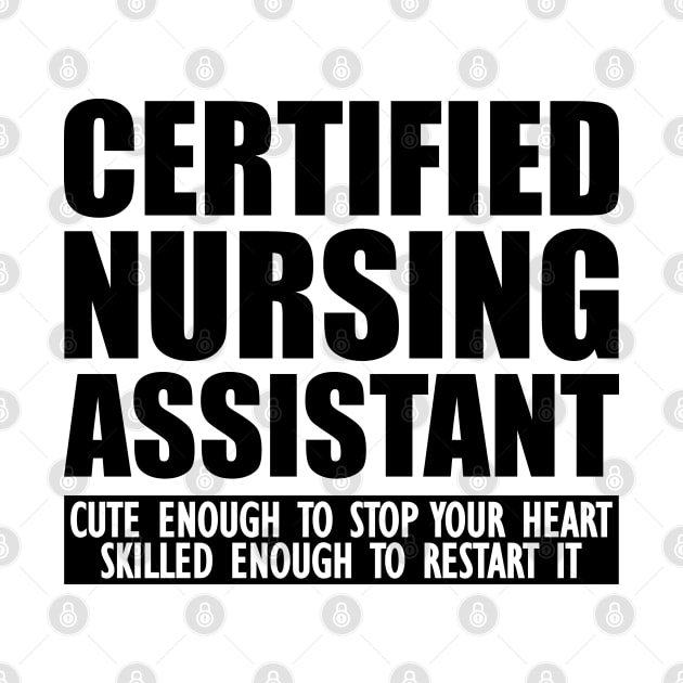 Certified Nursing Assistant cute enough to stop heart skilled enough to restart it by KC Happy Shop