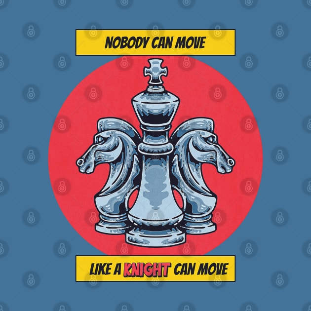 National Chess Day - Knight - Nobody can Move like a knight can move - for chess lovers, queen, knight, king, chess master, player,  funny chess quote by The Gypsy Nari