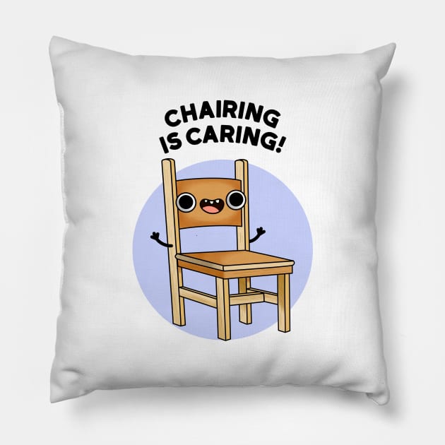 Chairing Is Caring Funny Chair Pun Pillow by punnybone