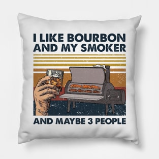 I Like Bourbon And My Smoker And Maybe 3 People Wine Vintage Shirt Pillow