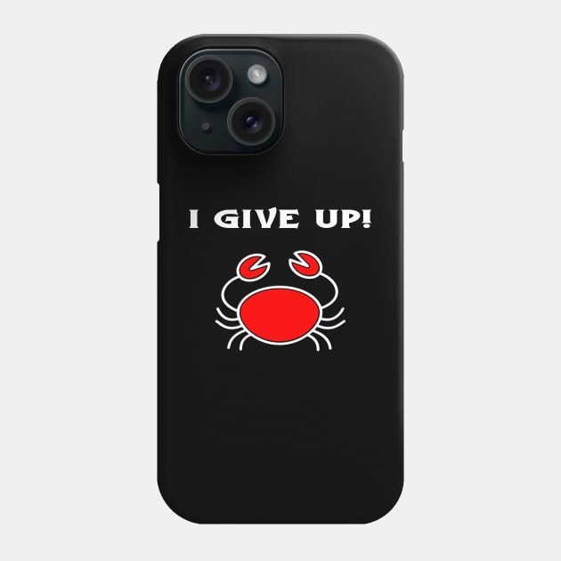 I Give Up! Phone Case by LininaDesigns