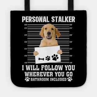 Personal Stalker I_ll Follow You Wherever You Go golden retriever Tote