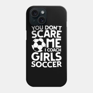 You Don't Scare Me I Coach Girls Soccer Phone Case