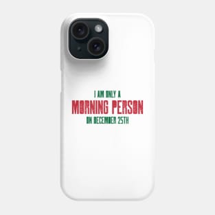 I am only a morning person on December 25 - funny, novelty, Phone Case