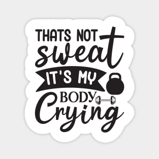 Thats not sweat its my body crying Magnet