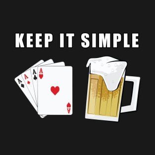 Keep It Simple - Poker and Beer T-Shirt