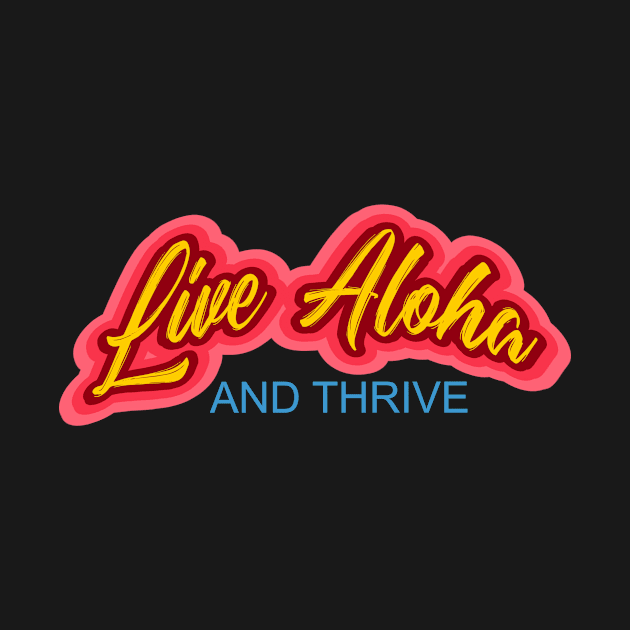 Live Aloha and Thrive - A great slogan to promote world peace by LeftBrainExpress